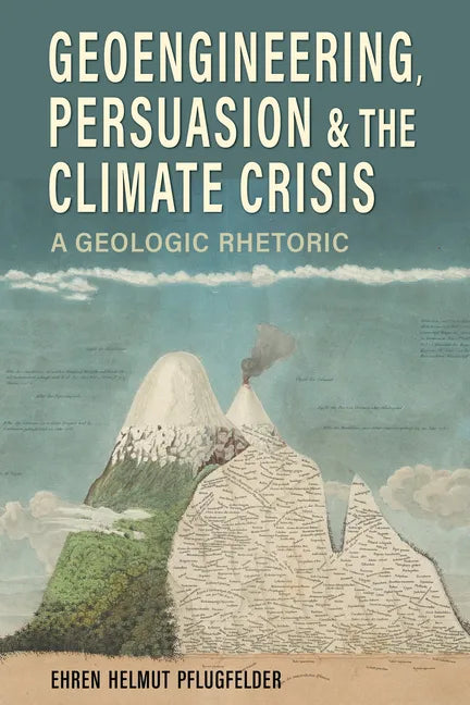 Geoengineering, Persuasion, and the Climate Crisis: A Geologic Rhetoric - Hardcover
