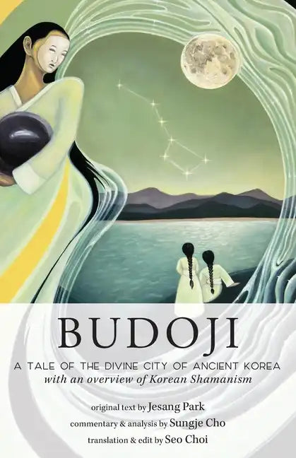 Budoji: A Tale of the Divine City of Ancient Korea with an Overview of Korean Shamanism - Paperback
