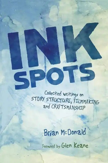 Ink Spots: Collected Writings on Story Structure, Filmmaking and Craftsmanship - Paperback