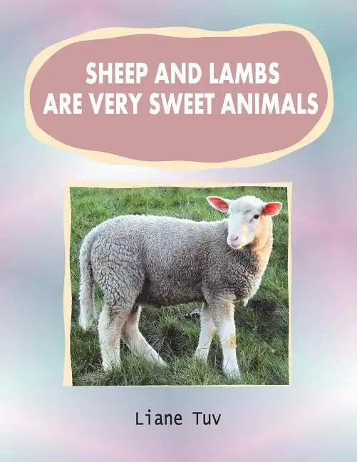 Sheep and lambs are very sweet animals: The author writes of the created animal world and, in this large print book of photographically illustrated rh - Paperback
