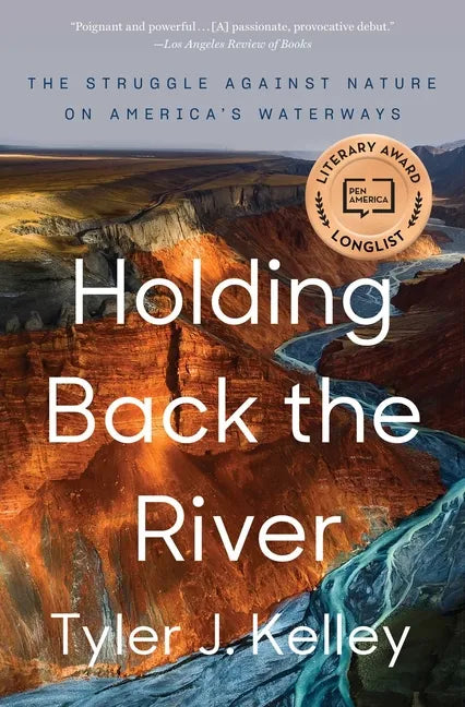 Holding Back the River: The Struggle Against Nature on America's Waterways - Paperback