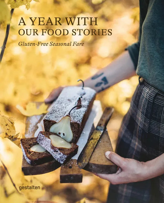A Year with Our Food Stories: Gluten-Free Seasonal Fare - Hardcover