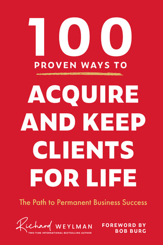 100 Proven Ways to Acquire and Keep Clients for Life: The Path to Permanent Business Success - Hardcover