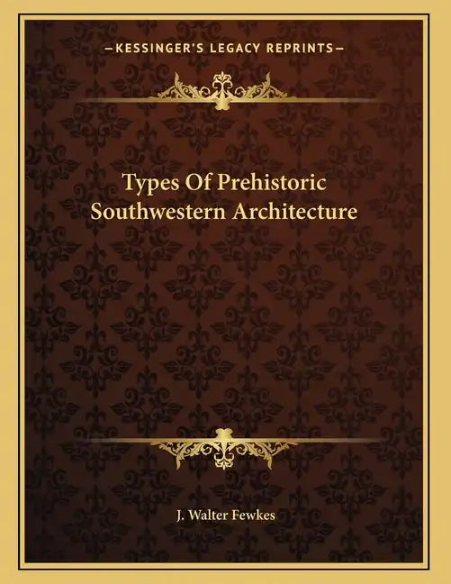 Types Of Prehistoric Southwestern Architecture - Paperback