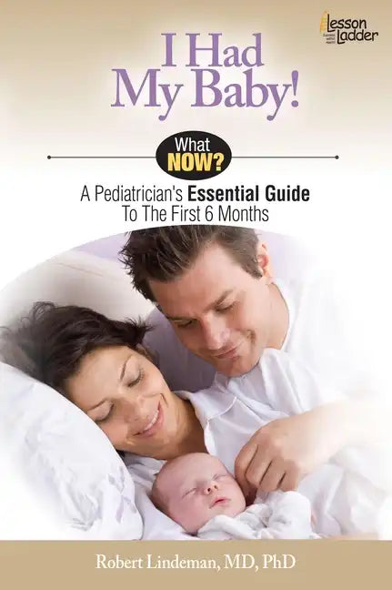 I Had My Baby!: A Pediatrician's Essential Guide to the First 6 Months - Paperback