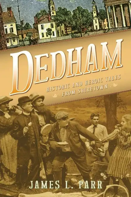 Dedham: Historic and Heroic Tales from Shiretown - Paperback