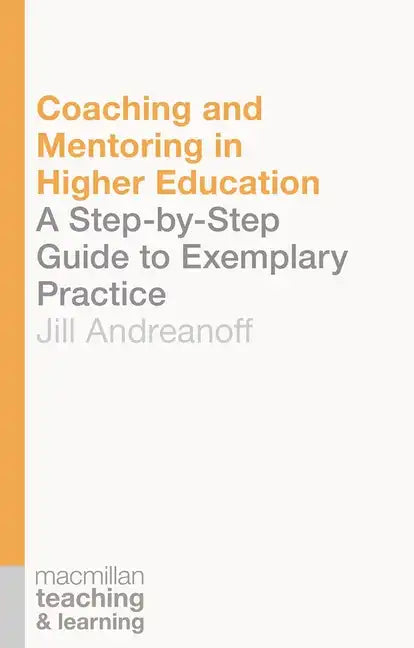 Coaching and Mentoring in Higher Education: A Step-by-Step Guide to Exemplary Practice - Paperback
