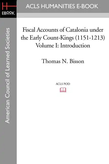 Fiscal Accounts of Catalonia Under the Early Count-Kings (1151-1213) Volume I: Introduction - Paperback