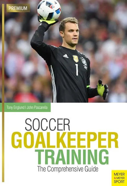Soccer Goalkeeper Training: The Comprehensive Guide - Paperback