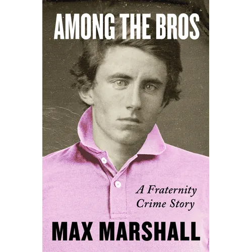 Among the Bros: A Fraternity Crime Story - Hardcover