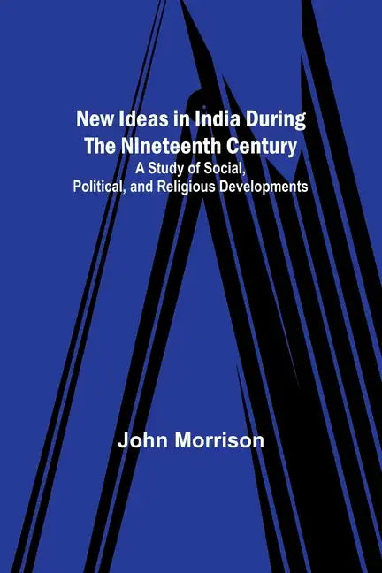 New Ideas in India During the Nineteenth Century; A Study of Social, Political, and Religious Developments - Paperback