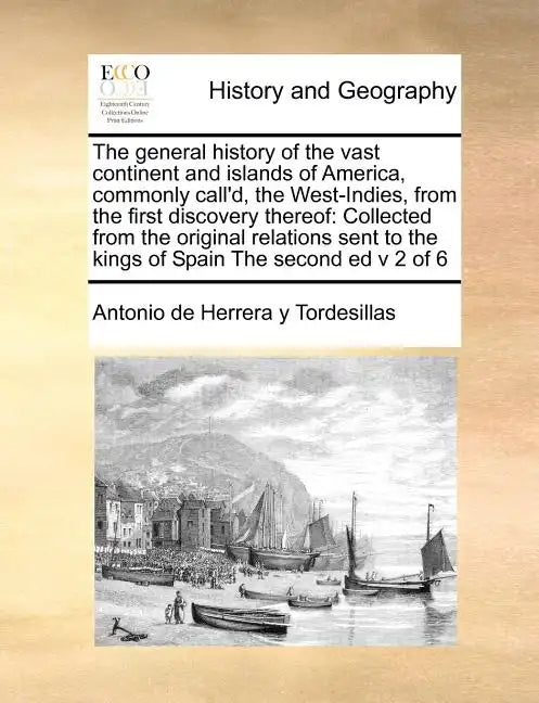 The General History of the Vast Continent and Islands of America, Commonly Call'd, the West-Indies, from the First Discovery Thereof: Collected from t - Paperback