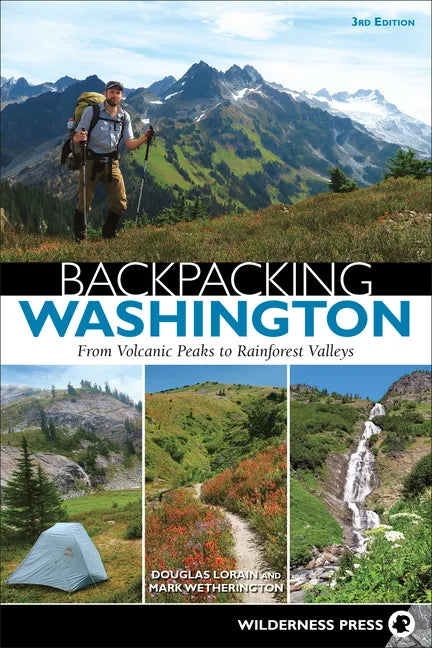 Backpacking Washington: From Volcanic Peaks to Rainforest Valleys - Hardcover