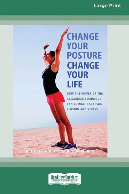 Change Your Posture Change Your Life (16pt Large Print Edition) - Paperback