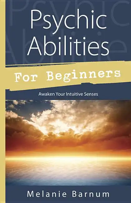 Psychic Abilities for Beginners: Awaken Your Intuitive Senses - Paperback