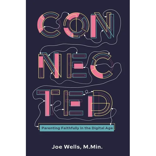 Connected: Parenting Faithfully in the Digital Age - Paperback