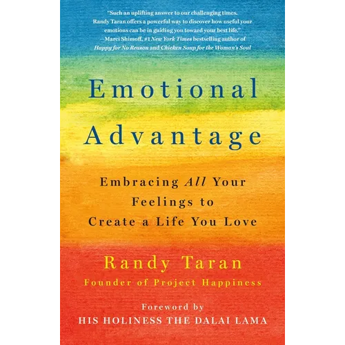 Emotional Advantage: Embracing All Your Feelings to Create a Life You Love - Paperback