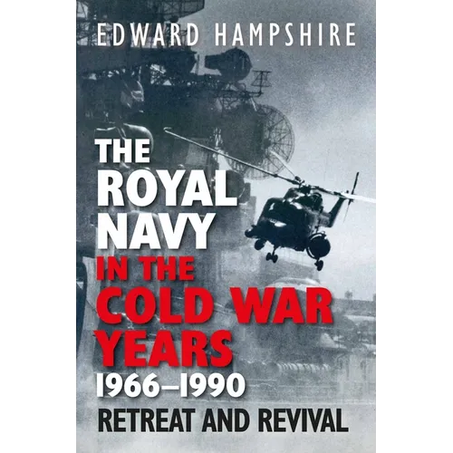 The Royal Navy in the Cold War Years, 1966-1990: Retreat and Revival - Hardcover