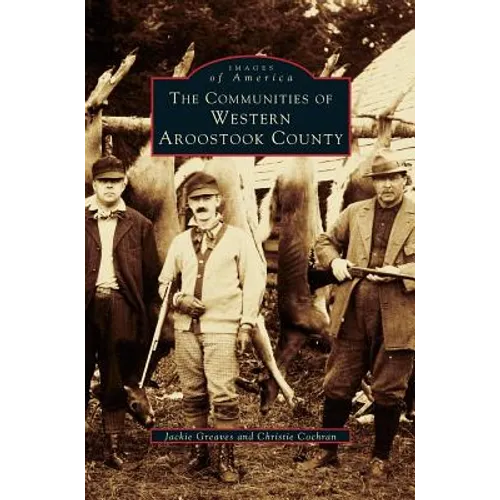 Communities of Western Aroostook County - Hardcover