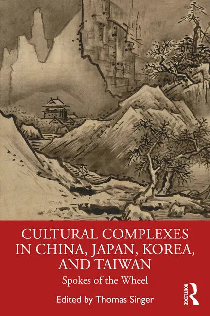 Cultural Complexes in China, Japan, Korea, and Taiwan: Spokes of the Wheel - Paperback