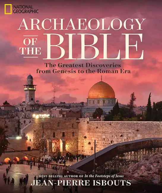 Archaeology of the Bible: The Greatest Discoveries from Genesis to the Roman Era - Hardcover