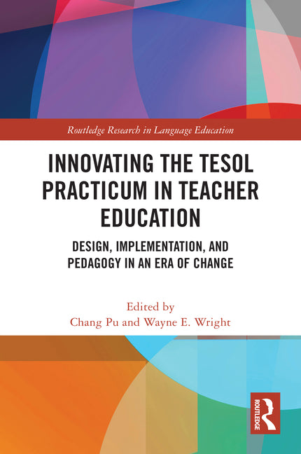 Innovating the TESOL Practicum in Teacher Education: Design, Implementation, and Pedagogy in an Era of Change - Paperback