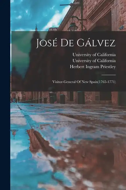 José De Gálvez: Visitor-general Of New Spain(1765-1771) - Paperback