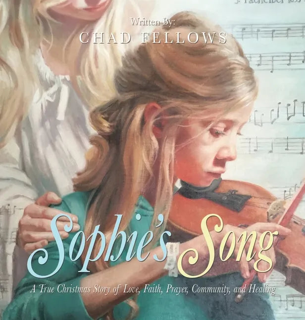 Sophie's Song: A True Christmas Story of Love, Faith, Prayer, Community, and Healing - Hardcover
