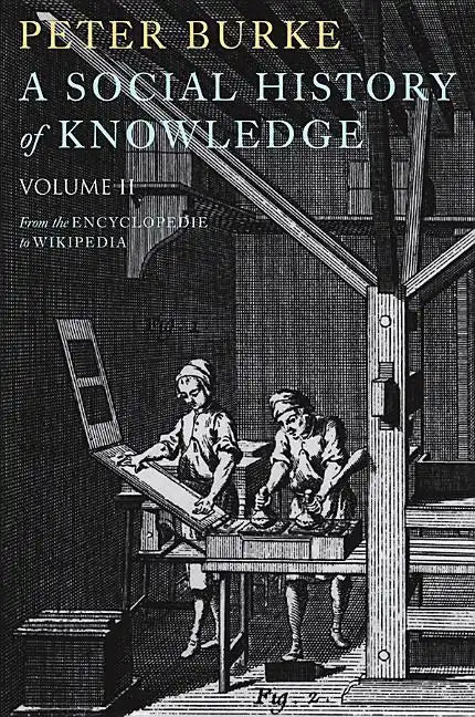 A Social History of Knowledge II: From the Encyclopaedia to Wikipedia - Paperback