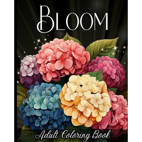 Bloom Adult Coloring Book: 50+ Amazing Flowers to Color for Stress-Relief and Relaxation - Paperback