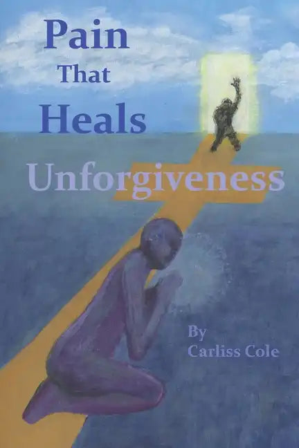 Pain That Heals Unforgiveness - Paperback
