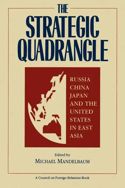The Strategic Quadrangle: Russia, China, Japan, and the United States in East Asia - Paperback