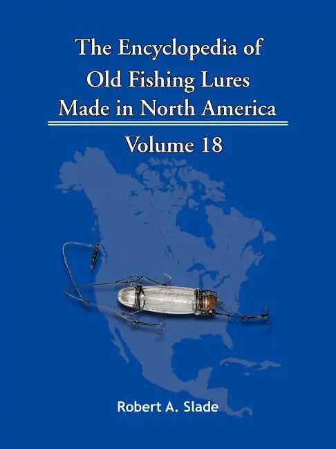 The Encyclopedia of Old Fishing Lures: Made in North America - Paperback