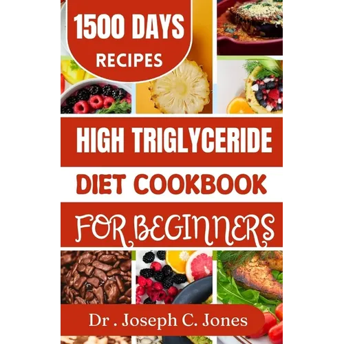 High Triglycerides diet cookbook for beginners: Complete guide with heart healthy diet plan to lower triglycerides. - Paperback