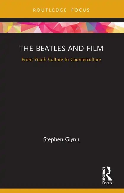 The Beatles and Film: From Youth Culture to Counterculture - Paperback