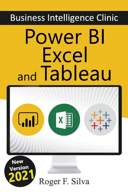 Power BI, Excel and Tableau - Business Intelligence Clinic: Create and Learn - Paperback