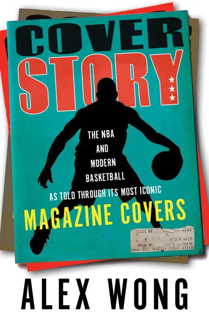 Cover Story: The NBA and Modern Basketball as Told Through Its Most Iconic Magazine Covers - Hardcover