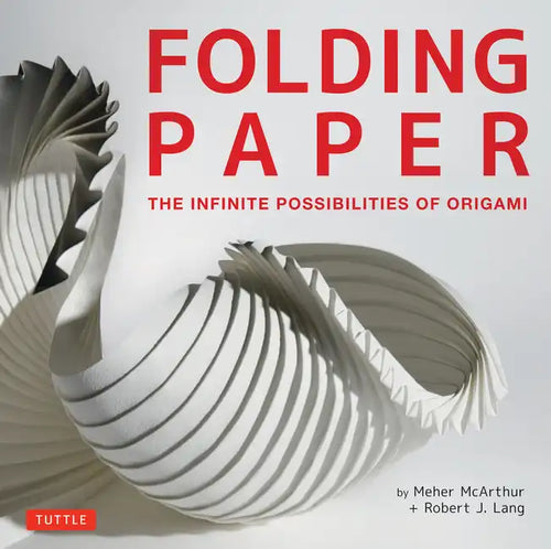Folding Paper: The Infinite Possibilities of Origami: Featuring Origami Art from Some of the Worlds Best Contemporary Papercraft Artists - Hardcover