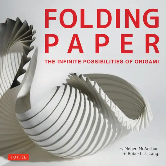 Folding Paper: The Infinite Possibilities of Origami: Featuring Origami Art from Some of the Worlds Best Contemporary Papercraft Artists - Hardcover