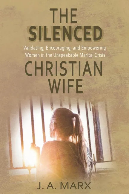 The Silenced Christian Wife: Validating, Encouraging, and Empowering Women in the Unspeakable Marital Crisis - Paperback