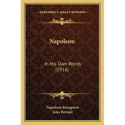 Napoleon: In His Own Words (1916) - Paperback