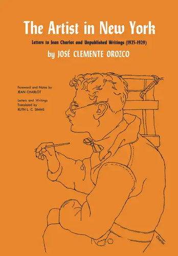 The Artist in New York: Letters to Jean Charlot and Unpublished Writings, 1925-1929. - Paperback