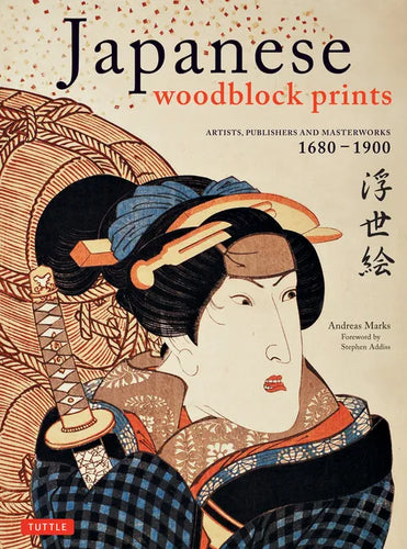 Japanese Woodblock Prints: Artists, Publishers and Masterworks: 1680 - 1900 - Hardcover