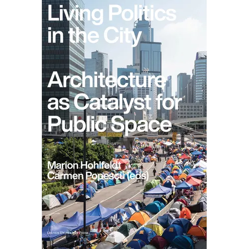 Living Politics in the City: Architecture as Catalyst for Public Space - Paperback