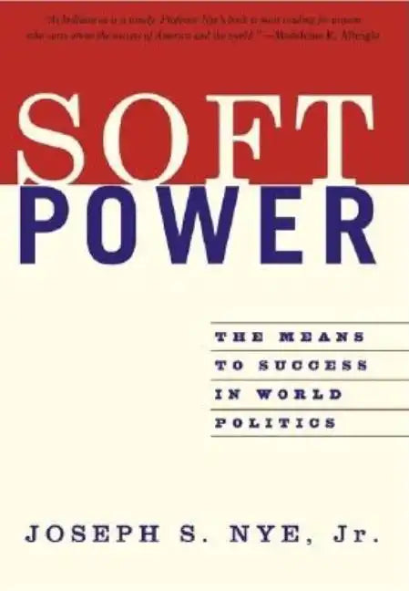 Soft Power: The Means to Success in World Politics - Paperback