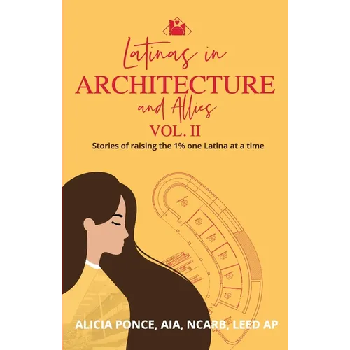 Latinas in Architecture and Allies Vol II: Stories of raising the 1% one Latina at a time - Paperback