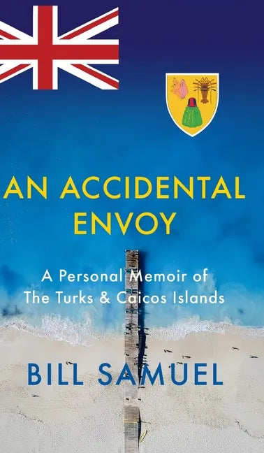 An Accidental Envoy: A Personal Memoir of The Turks & Caicos Islands - Hardcover