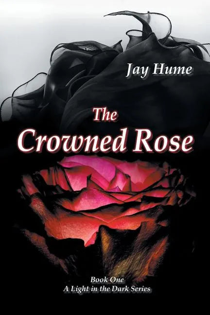 The Crowned Rose: Book One: A Light in the Dark Series - Paperback