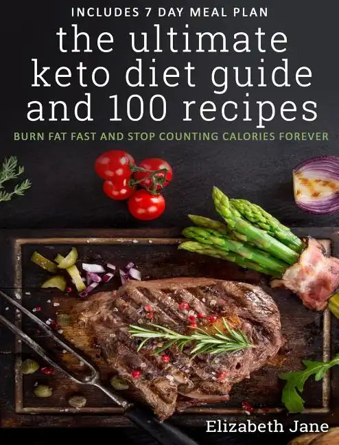 The Ultimate Keto Diet Guide & 100 Recipes: Burn Fat Fast & Stop Counting Calories Forever - Hardcover