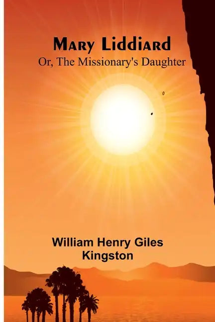 Mary Liddiard; Or, The Missionary's Daughter - Paperback